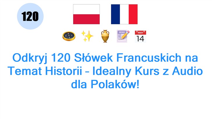 Odkryj 120 Słówek Francuskich na Temat Historii – Idealny Kurs z Audio dla Polaków!